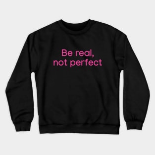 Be Real, not Perfect Pink Crewneck Sweatshirt